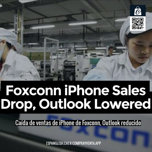 Foxconn iPhone Sales Drop, Outlook Lowered