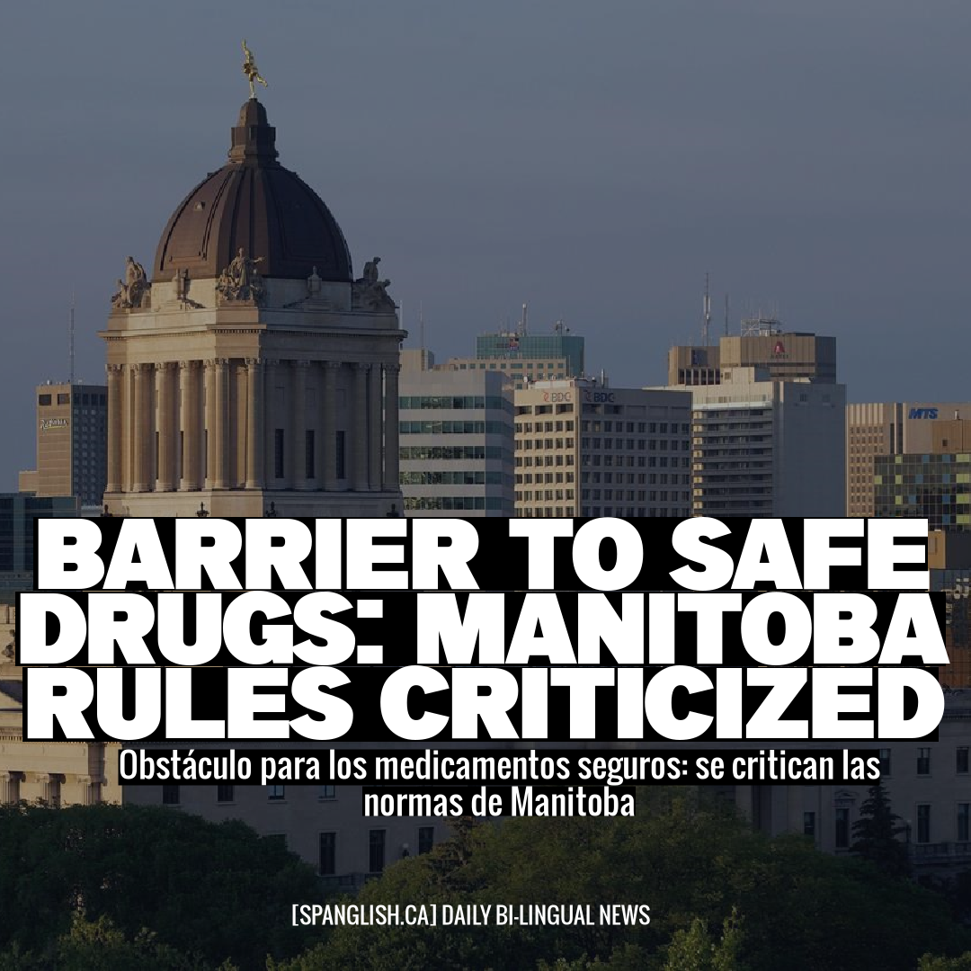 Barrier to Safe Drugs: Manitoba Rules Criticized