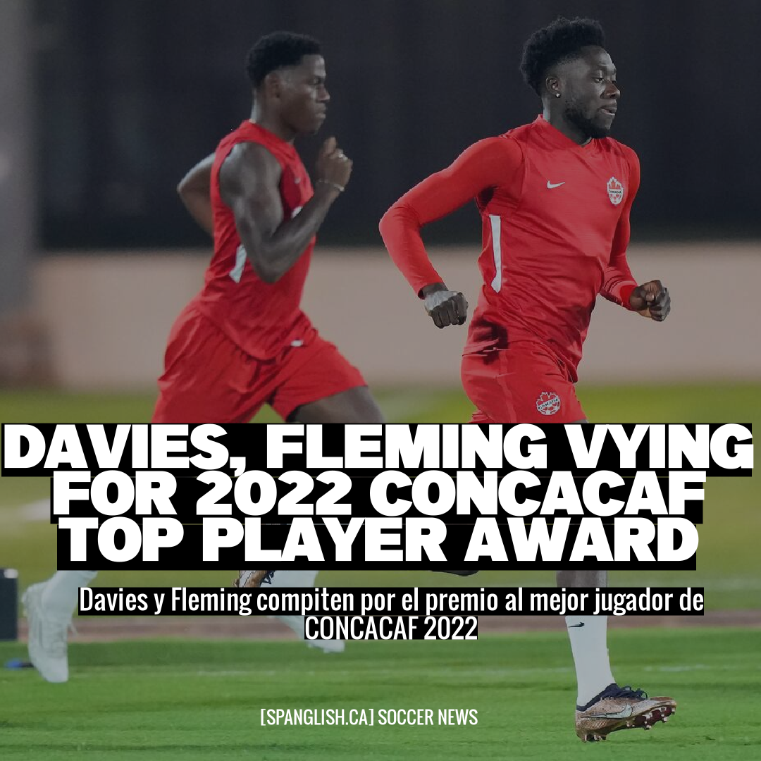 Davies, Fleming Vying for 2022 CONCACAF Top Player Award