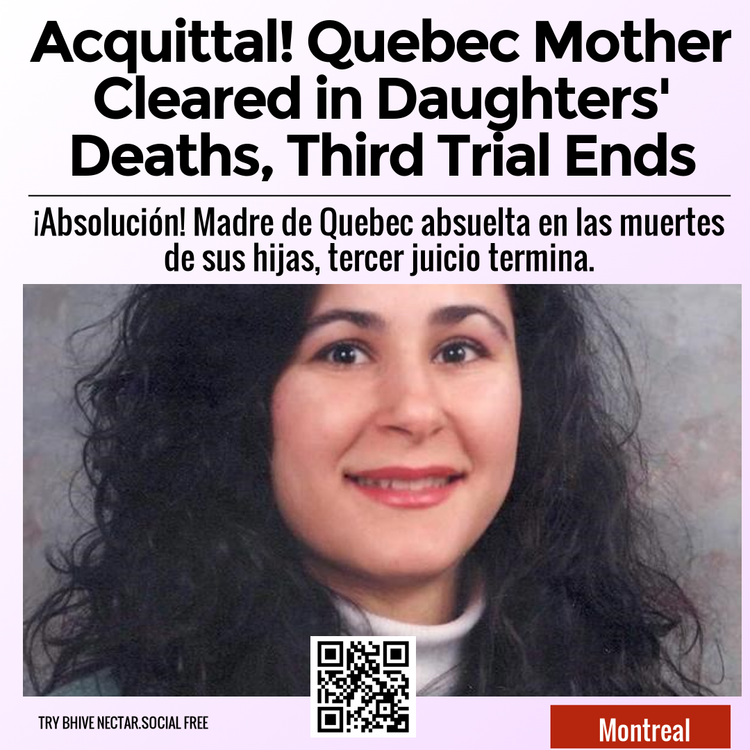 Acquittal! Quebec Mother Cleared in Daughters' Deaths, Third Trial Ends