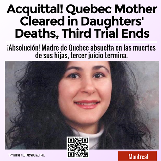 Acquittal! Quebec Mother Cleared in Daughters' Deaths, Third Trial Ends