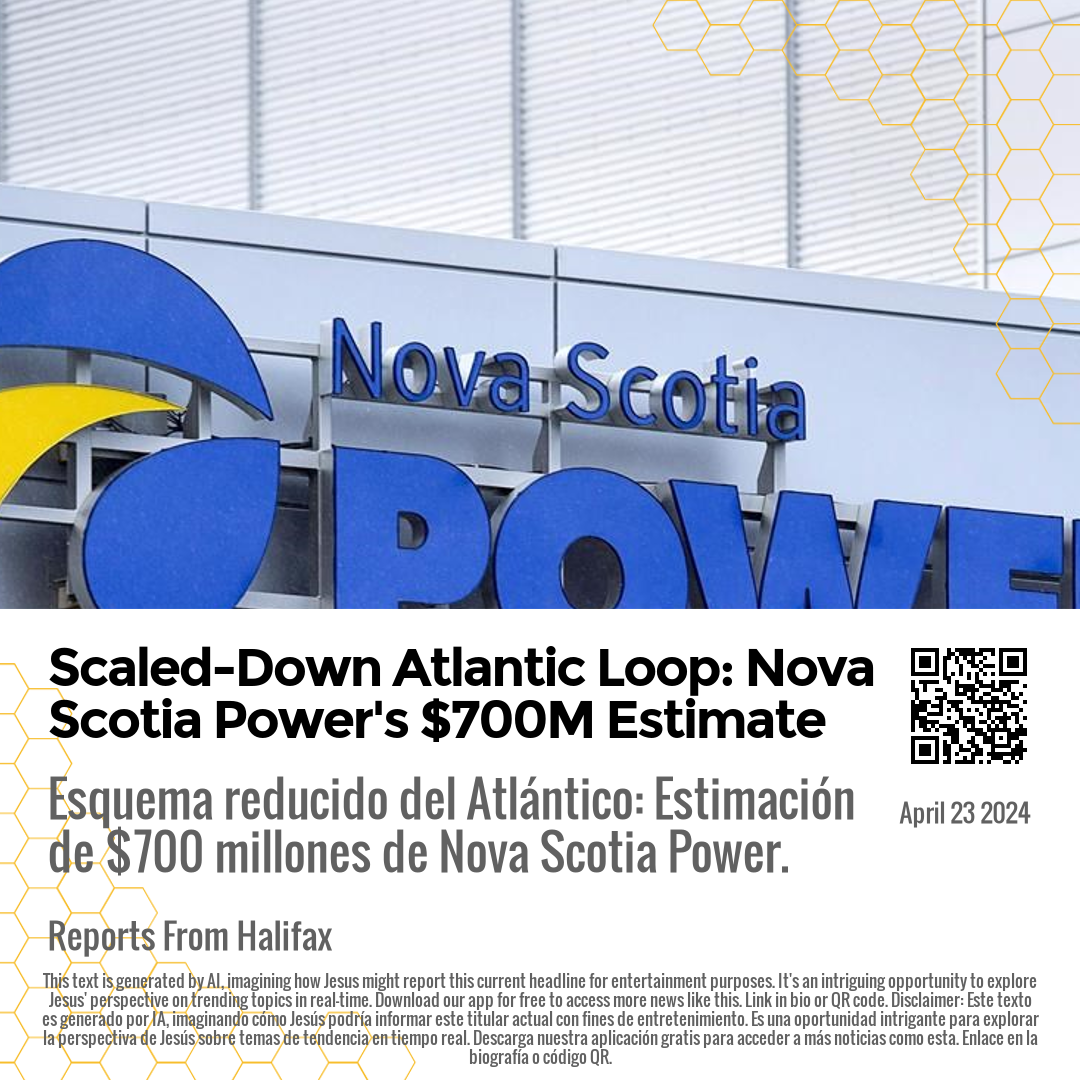 Scaled-Down Atlantic Loop: Nova Scotia Power's $700M Estimate