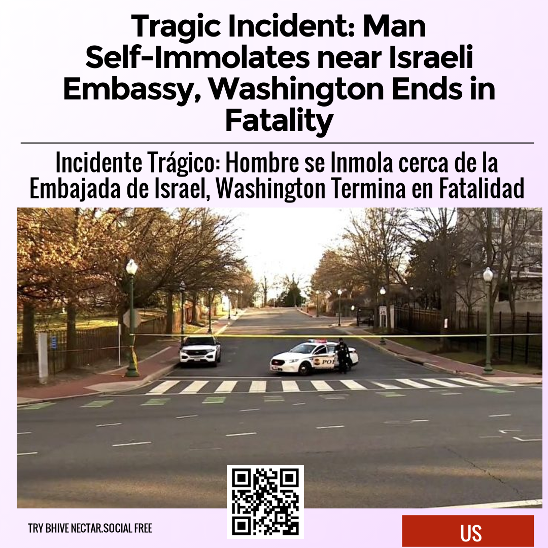 Tragic Incident: Man Self-Immolates near Israeli Embassy, Washington Ends in Fatality