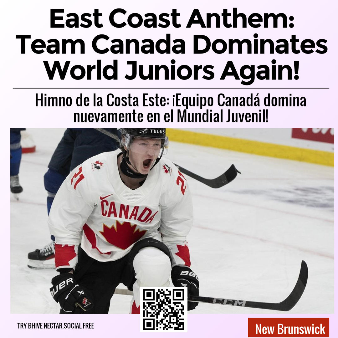 East Coast Anthem: Team Canada Dominates World Juniors Again!