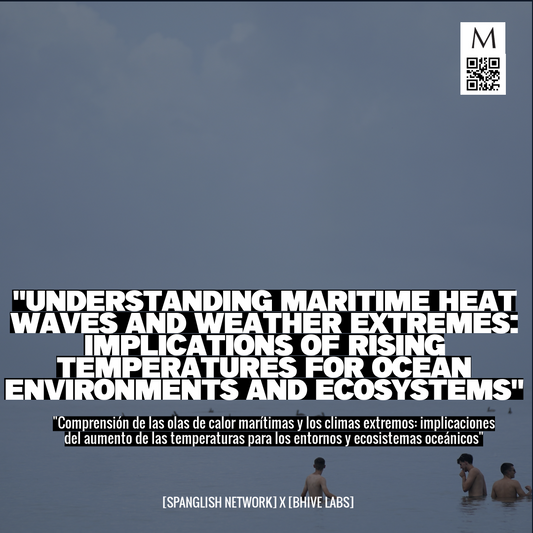 "Understanding Maritime Heat Waves and Weather Extremes: Implications of Rising Temperatures for Ocean Environments and Ecosystems"