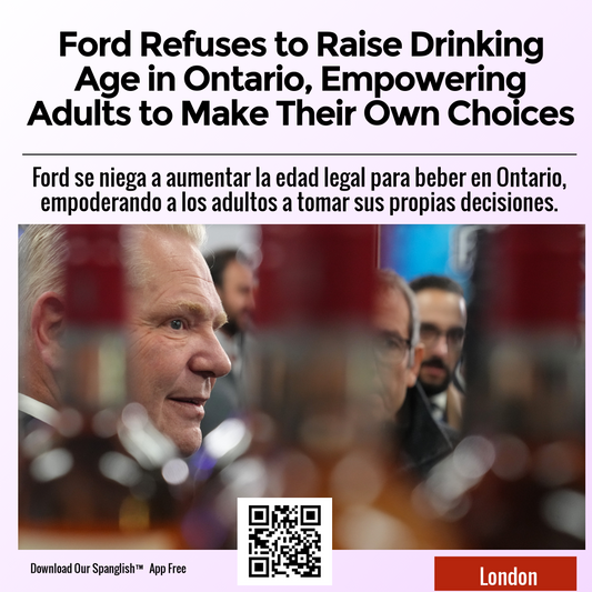 Ford Refuses to Raise Drinking Age in Ontario, Empowering Adults to Make Their Own Choices