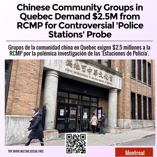 Chinese Community Groups in Quebec Demand $2.5M from RCMP for Controversial 'Police Stations' Probe