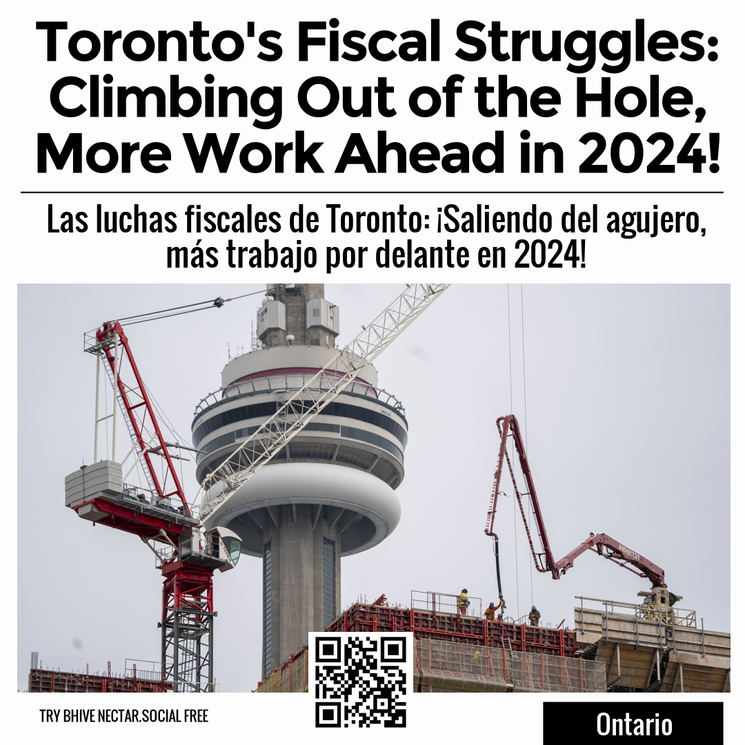 Toronto's Fiscal Struggles: Climbing Out of the Hole, More Work Ahead in 2024!
