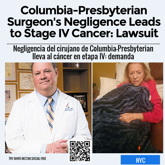 Columbia-Presbyterian Surgeon's Negligence Leads to Stage IV Cancer: Lawsuit