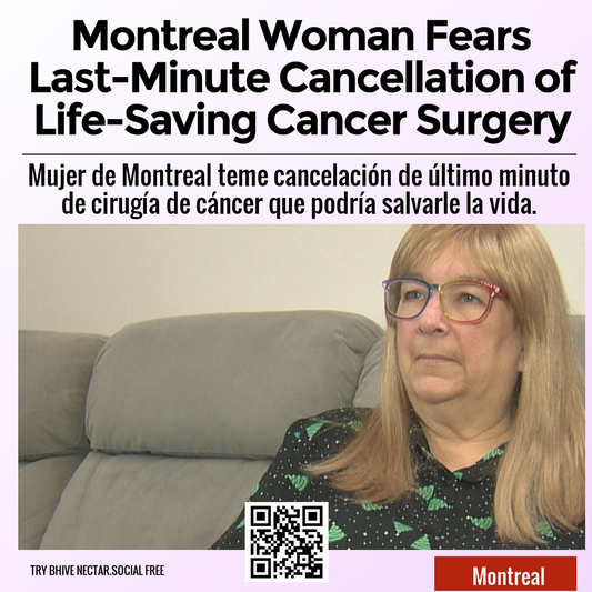 Montreal Woman Fears Last-Minute Cancellation of Life-Saving Cancer Surgery