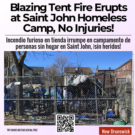 Blazing Tent Fire Erupts at Saint John Homeless Camp, No Injuries!