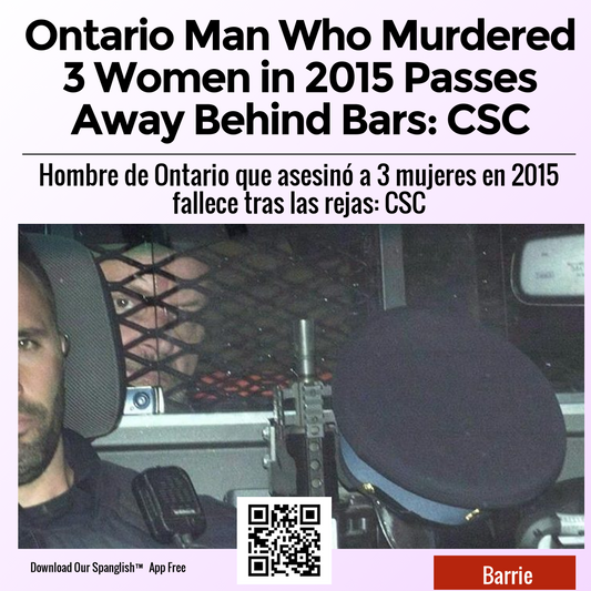 Ontario Man Who Murdered 3 Women in 2015 Passes Away Behind Bars: CSC