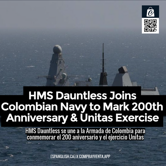 HMS Dauntless Joins Colombian Navy to Mark 200th Anniversary & Unitas Exercise