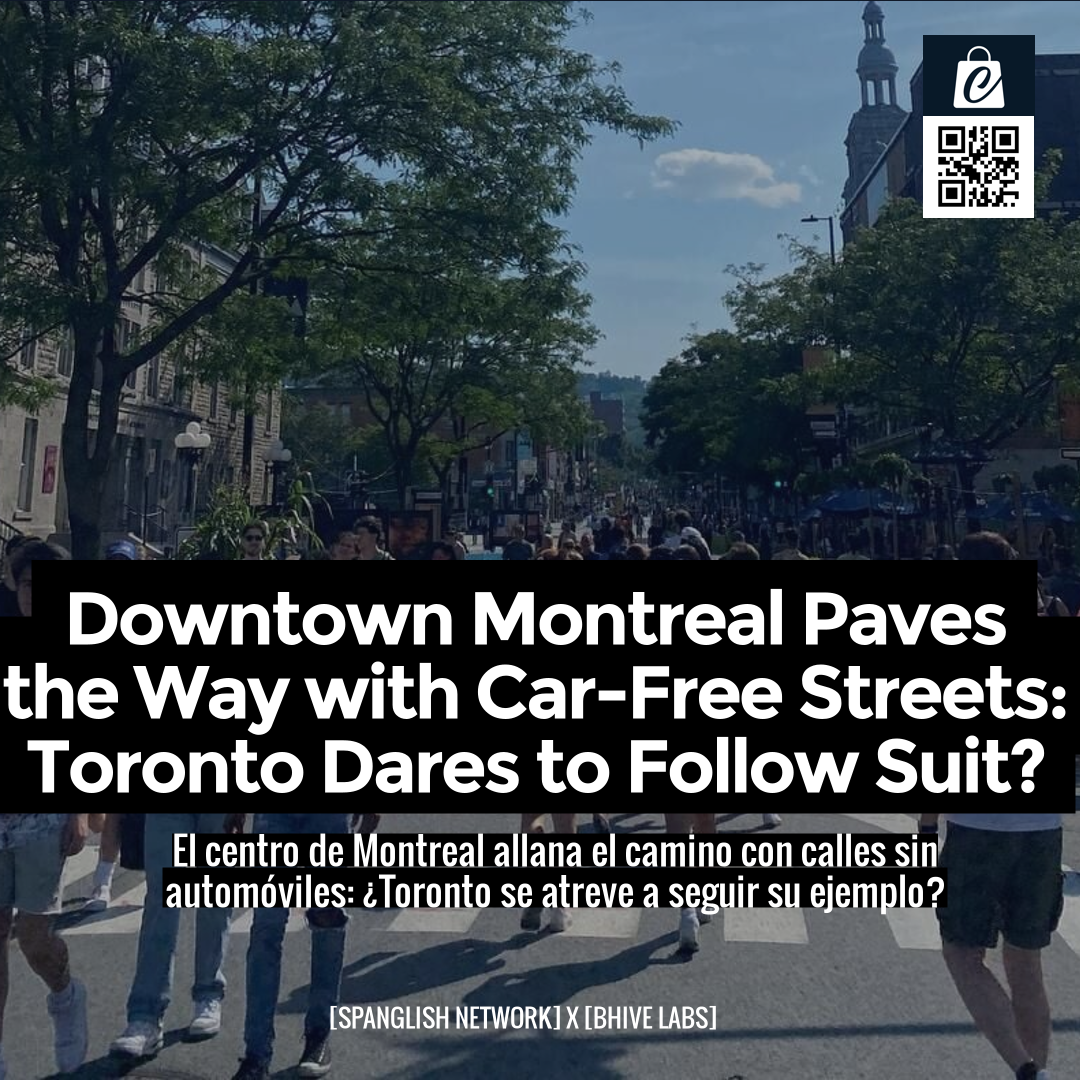 Downtown Montreal Paves the Way with Car-Free Streets: Toronto Dares to Follow Suit?