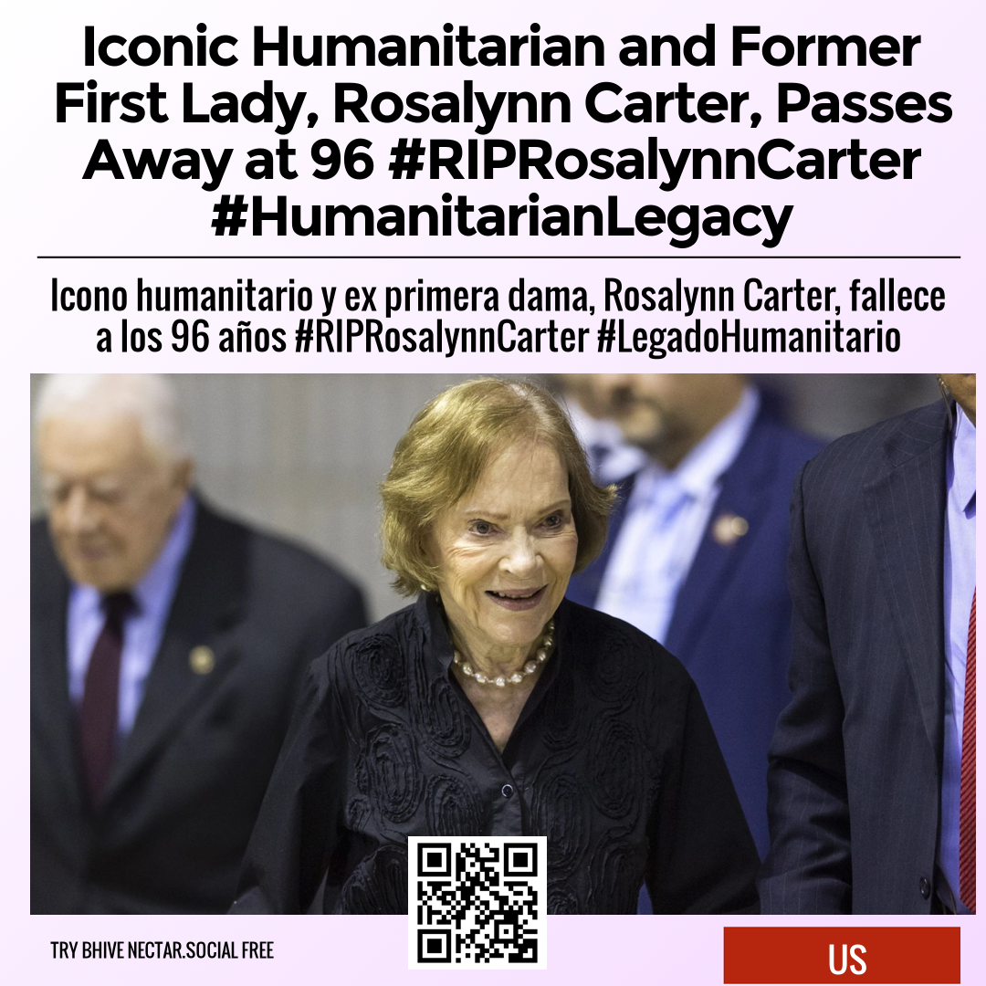 Iconic Humanitarian and Former First Lady, Rosalynn Carter, Passes Away at 96 #RIPRosalynnCarter #HumanitarianLegacy