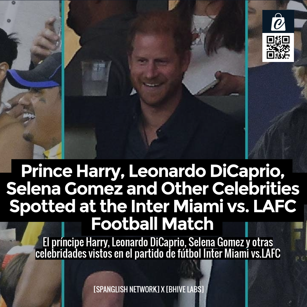 Prince Harry, Leonardo DiCaprio, Selena Gomez and Other Celebrities Spotted at the Inter Miami vs. LAFC Football Match