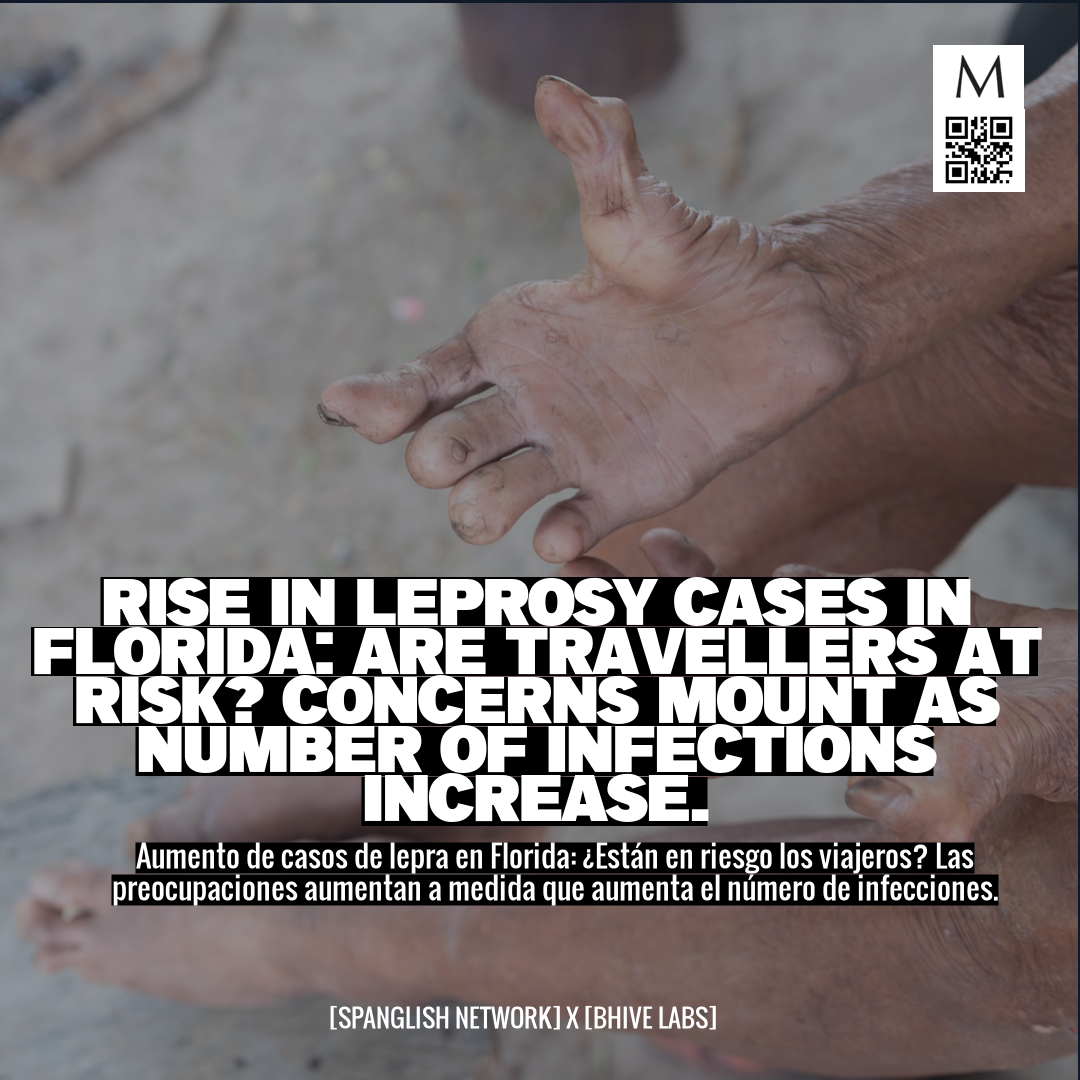 Rise in Leprosy Cases in Florida: Are Travellers at Risk? Concerns Mount as Number of Infections Increase.