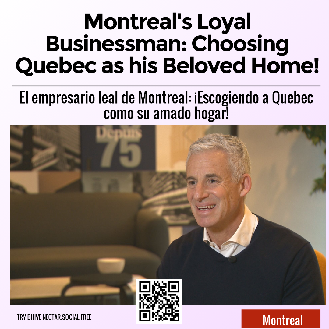 Montreal's Loyal Businessman: Choosing Quebec as his Beloved Home!