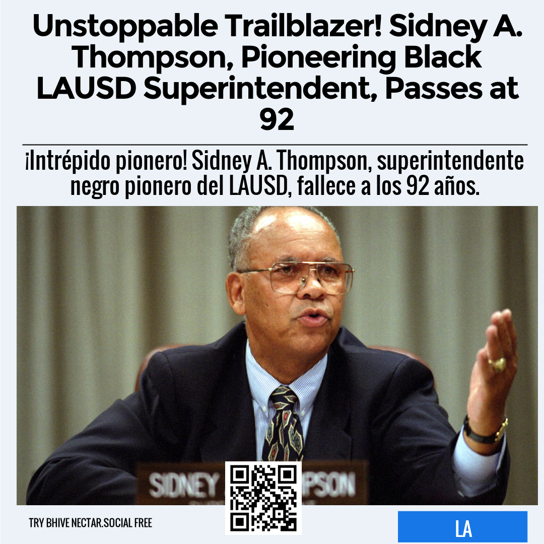 Unstoppable Trailblazer! Sidney A. Thompson, Pioneering Black LAUSD Superintendent, Passes at 92