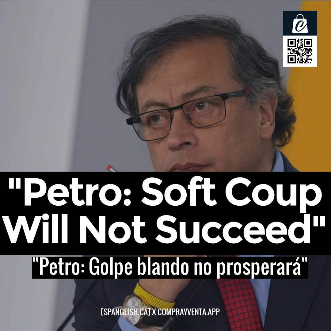 "Petro: Soft Coup Will Not Succeed"