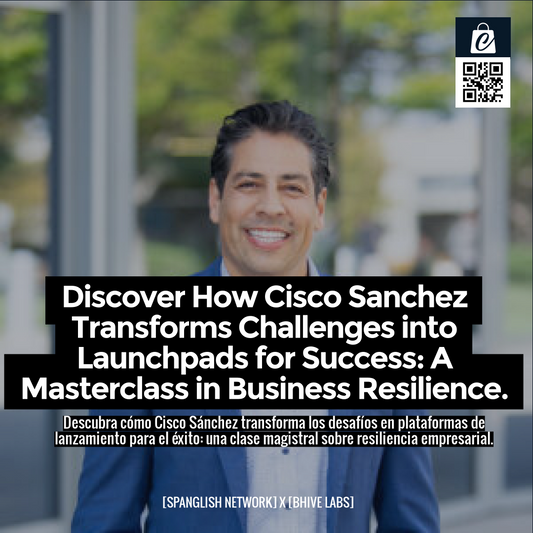 Discover How Cisco Sanchez Transforms Challenges into Launchpads for Success: A Masterclass in Business Resilience.