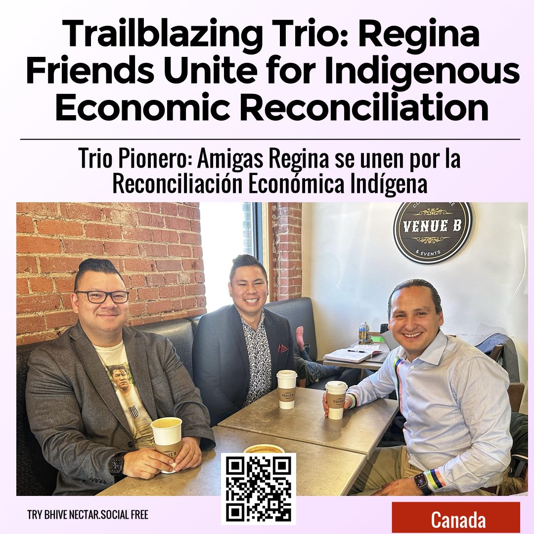 Trailblazing Trio: Regina Friends Unite for Indigenous Economic Reconciliation