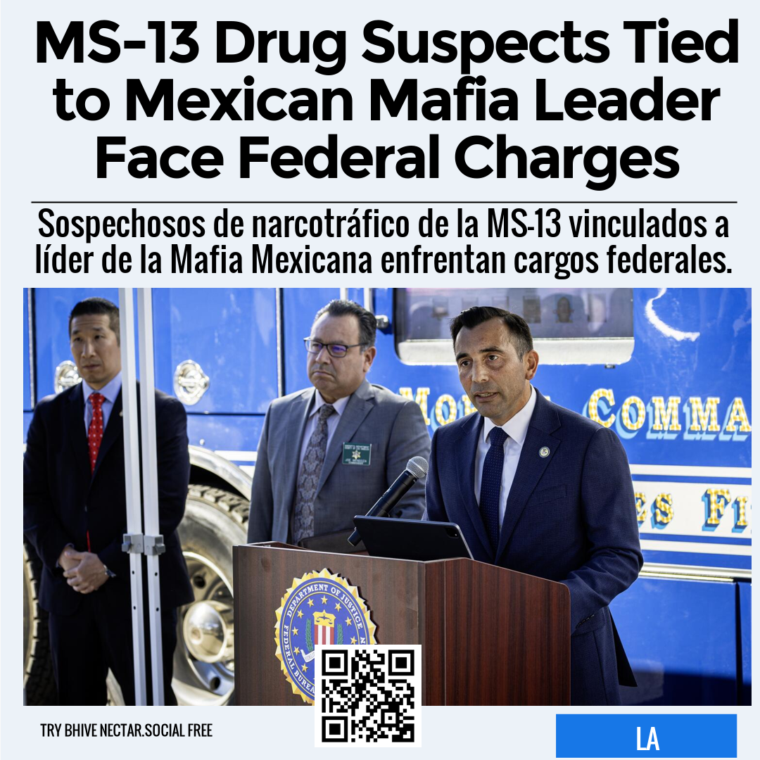 MS-13 Drug Suspects Tied to Mexican Mafia Leader Face Federal Charges