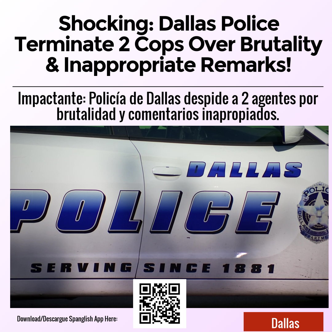 Shocking: Dallas Police Terminate 2 Cops Over Brutality & Inappropriate Remarks!