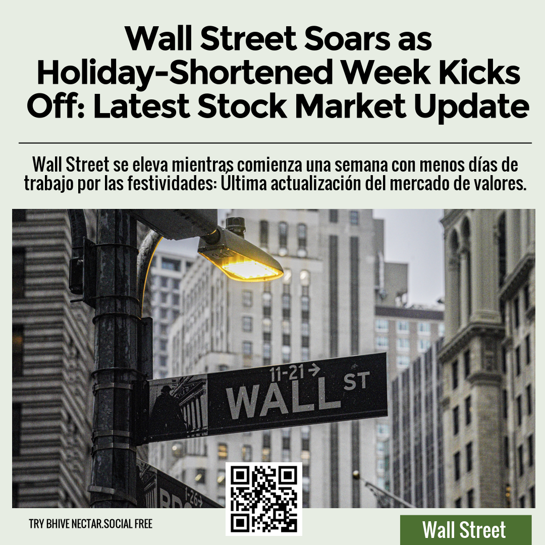 Wall Street Soars as Holiday-Shortened Week Kicks Off: Latest Stock Market Update