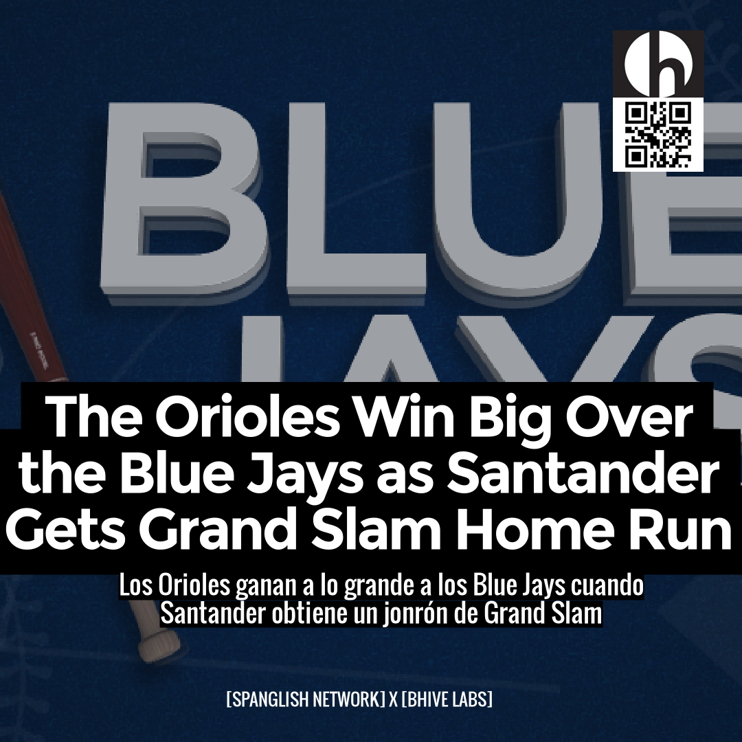 The Orioles Win Big Over the Blue Jays as Santander Gets Grand Slam Home Run