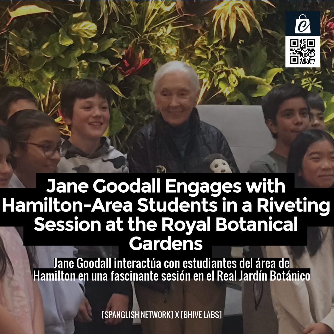 Jane Goodall Engages with Hamilton-Area Students in a Riveting Session at the Royal Botanical Gardens