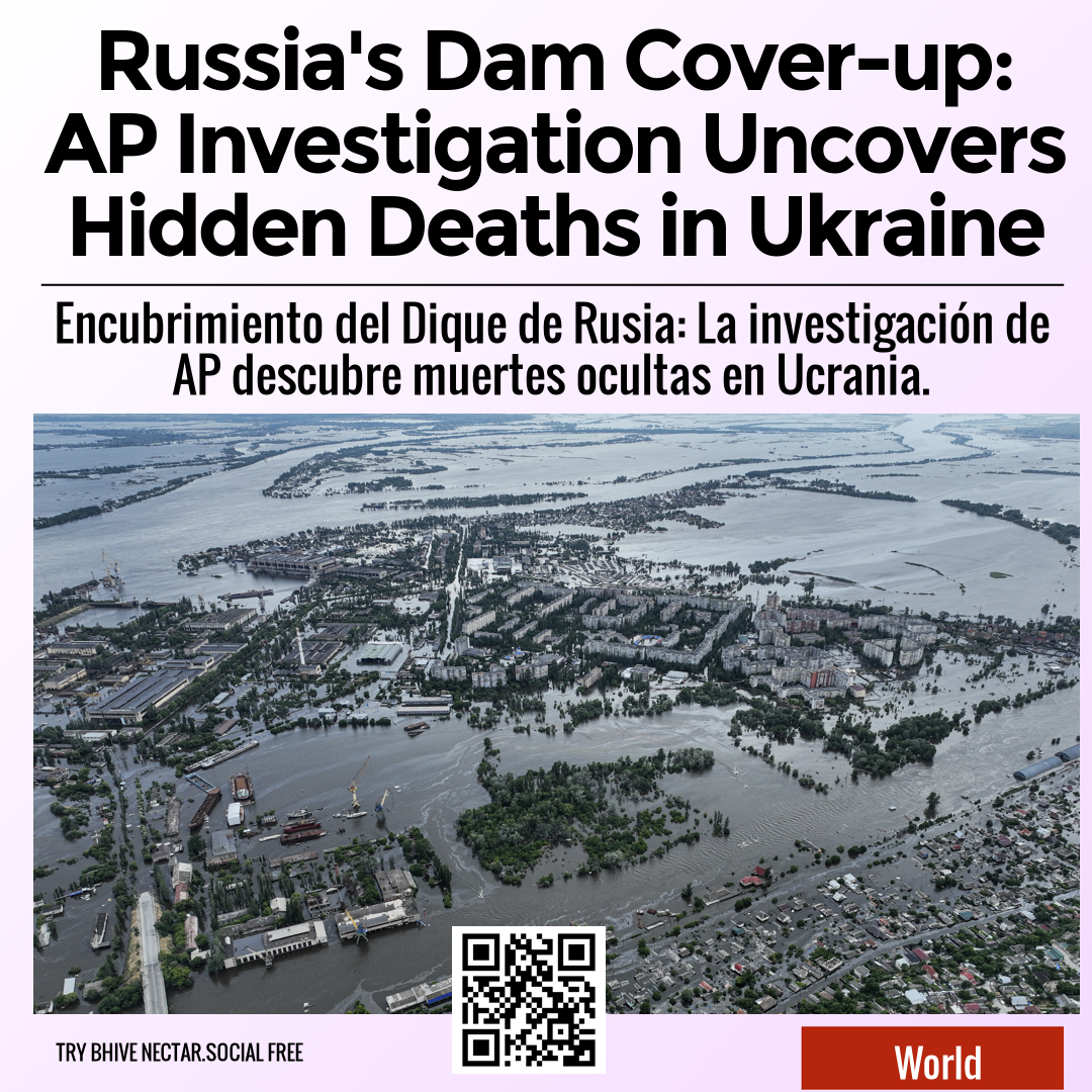 Russia's Dam Cover-up: AP Investigation Uncovers Hidden Deaths in Ukraine