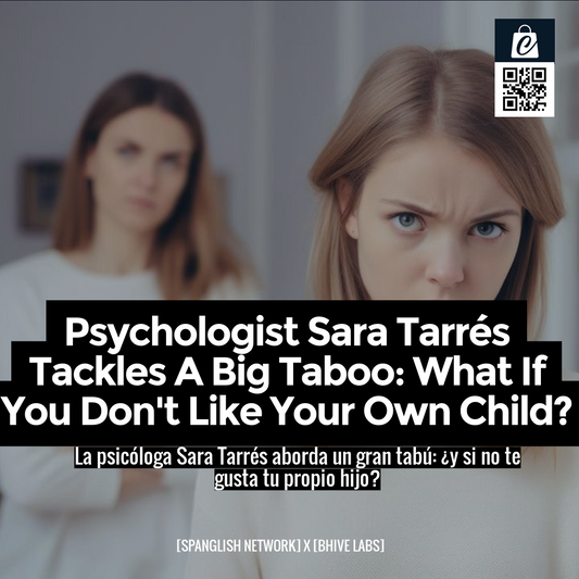 Psychologist Sara Tarrés Tackles A Big Taboo: What If You Don't Like Your Own Child?