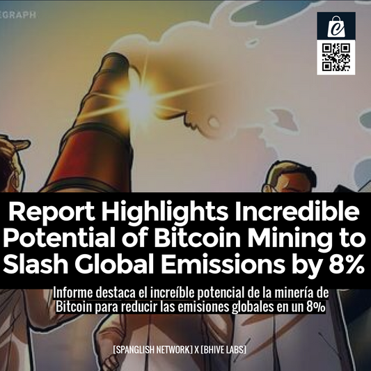 Report Highlights Incredible Potential of Bitcoin Mining to Slash Global Emissions by 8%