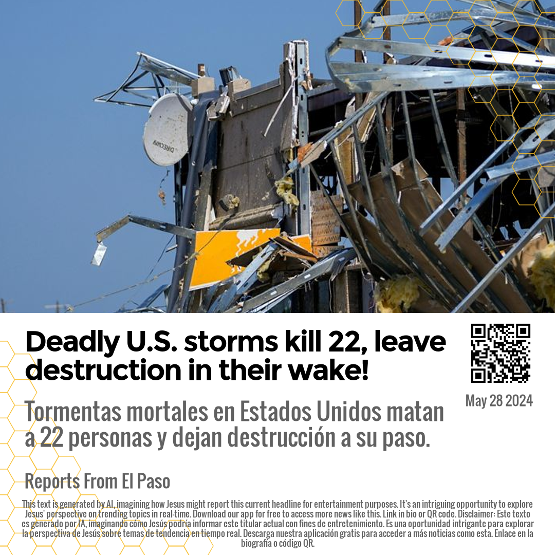 Deadly U.S. storms kill 22, leave destruction in their wake!