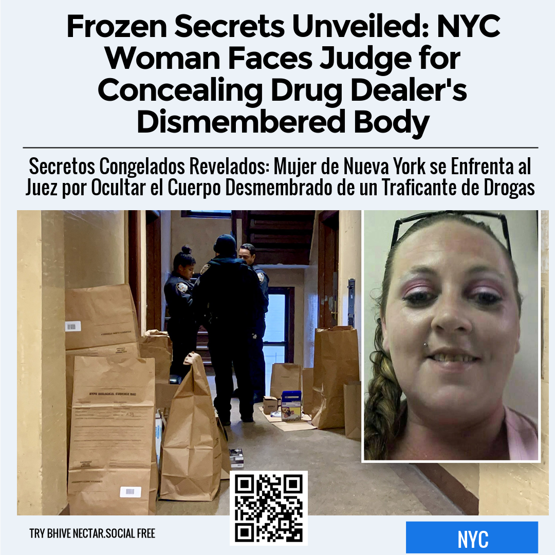 Frozen Secrets Unveiled: NYC Woman Faces Judge for Concealing Drug Dealer's Dismembered Body