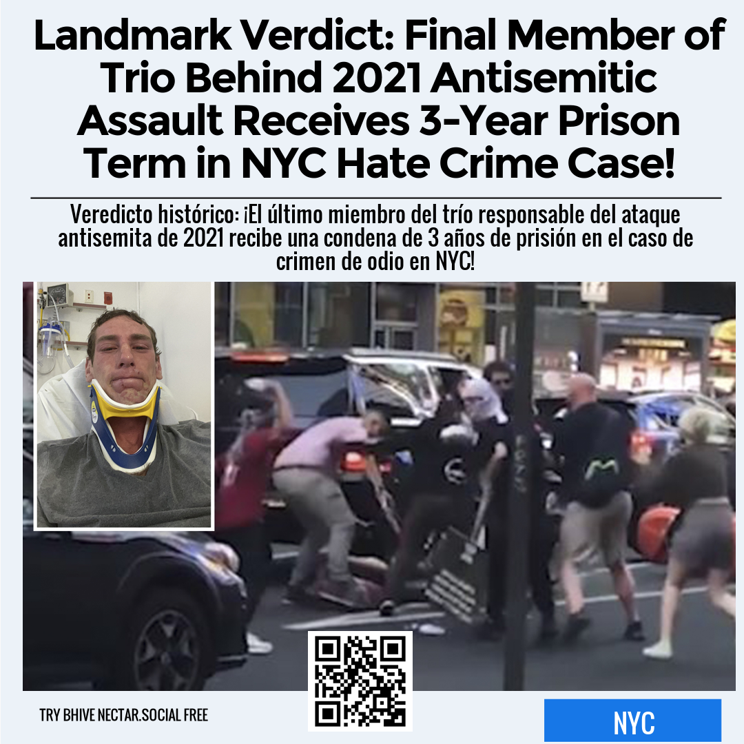 Landmark Verdict: Final Member of Trio Behind 2021 Antisemitic Assault Receives 3-Year Prison Term in NYC Hate Crime Case!