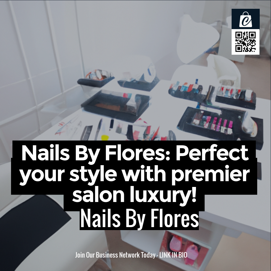 Nails By Flores: Perfect your style with premier salon luxury!