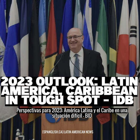 2023 Outlook: Latin America, Caribbean in Tough Spot - IDB