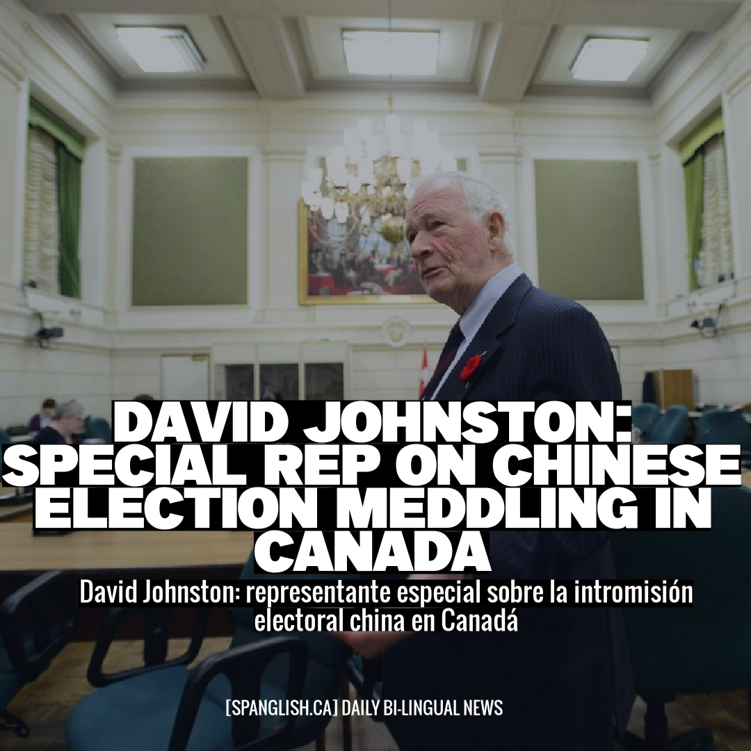 David Johnston: Special Rep on Chinese Election Meddling in Canada