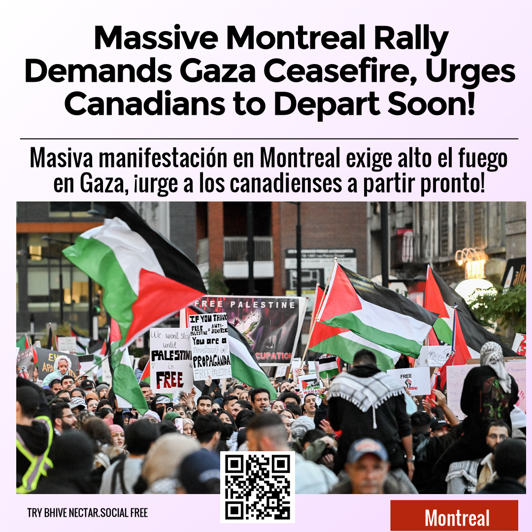 Massive Montreal Rally Demands Gaza Ceasefire, Urges Canadians to Depart Soon!