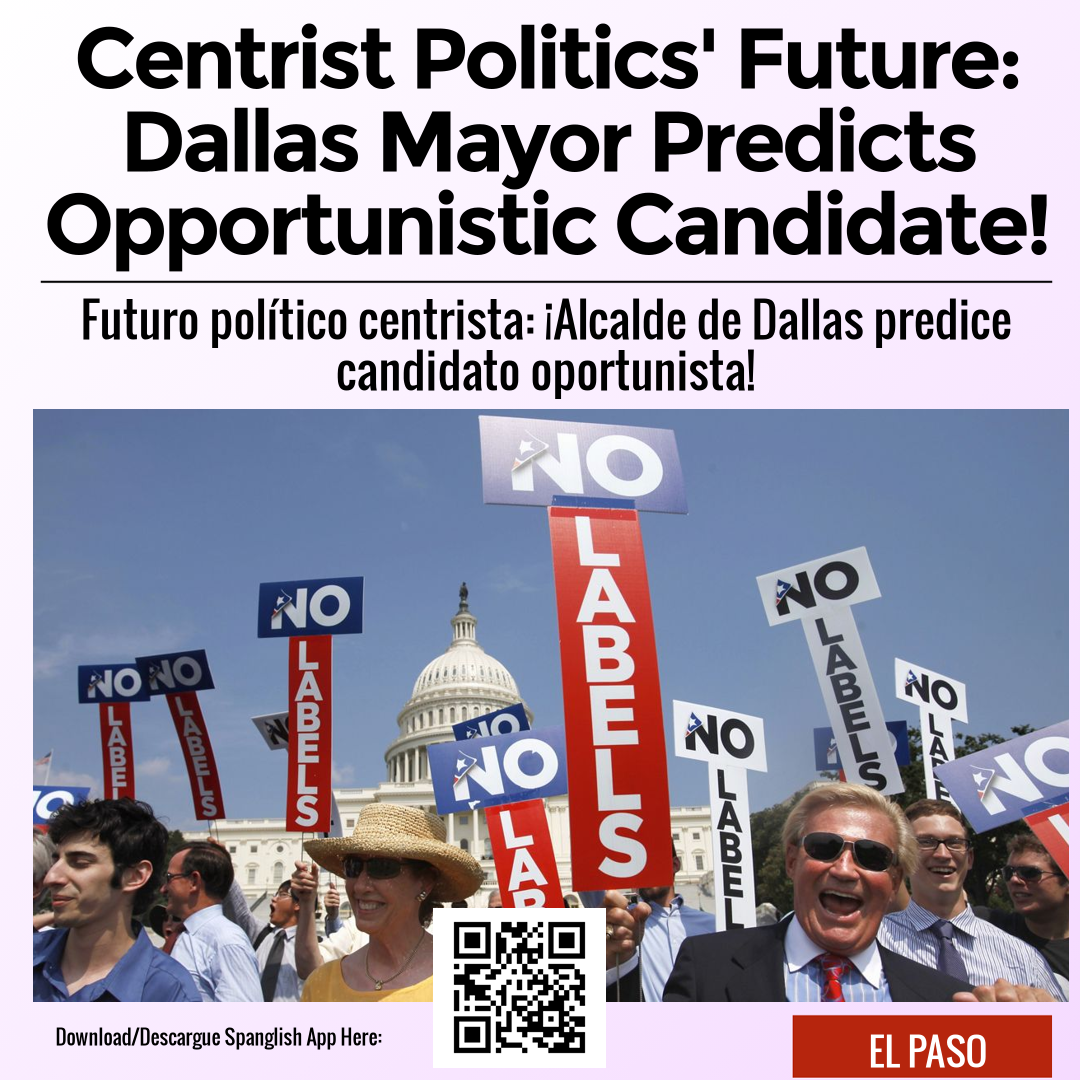 Centrist Politics' Future: Dallas Mayor Predicts Opportunistic Candidate!