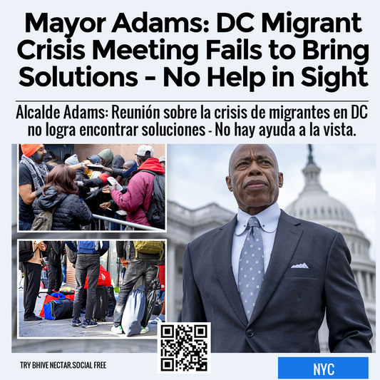 Mayor Adams: DC Migrant Crisis Meeting Fails to Bring Solutions - No Help in Sight