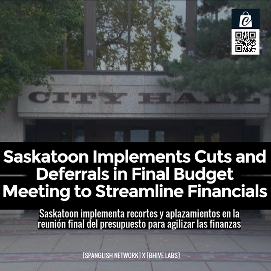 Saskatoon Implements Cuts and Deferrals in Final Budget Meeting to Streamline Financials