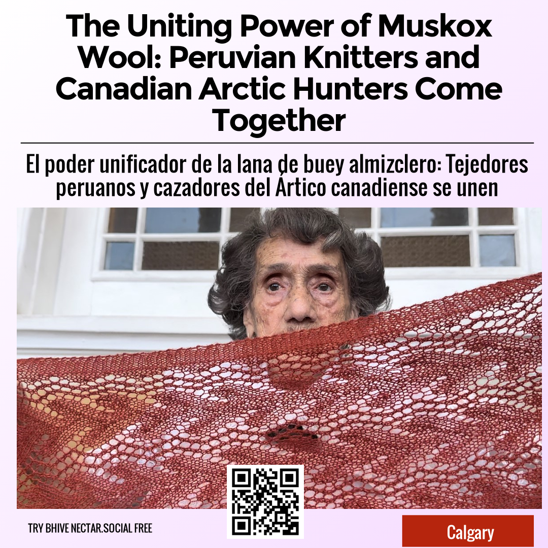 The Uniting Power of Muskox Wool: Peruvian Knitters and Canadian Arctic Hunters Come Together
