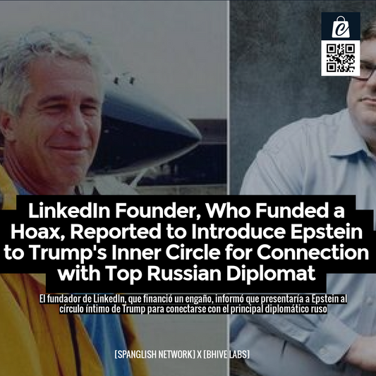 LinkedIn Founder, Who Funded a Hoax, Reported to Introduce Epstein to Trump's Inner Circle for Connection with Top Russian Diplomat