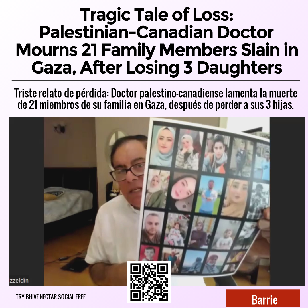 Tragic Tale of Loss: Palestinian-Canadian Doctor Mourns 21 Family Members Slain in Gaza, After Losing 3 Daughters