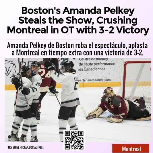 Boston's Amanda Pelkey Steals the Show, Crushing Montreal in OT with 3-2 Victory