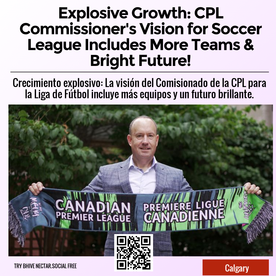 Explosive Growth: CPL Commissioner's Vision for Soccer League Includes More Teams & Bright Future!