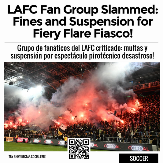 LAFC Fan Group Slammed: Fines and Suspension for Fiery Flare Fiasco!